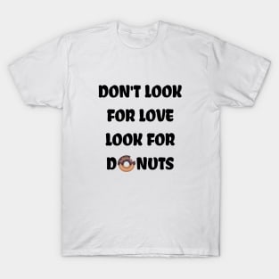 Don't look for love look for donuts T-Shirt